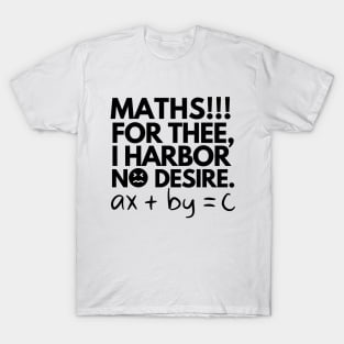 Maths!! For thee, I harbor no desire. T-Shirt